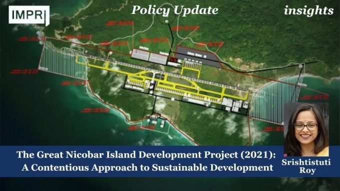 The Great Nicobar Island Development Project (2021): A Contentious Approach To Sustainable Development – IMPRI Impact And Policy Research Institute The Great Nicobar Island Development Project (2021): A Contentious Approach to Sustainable Development