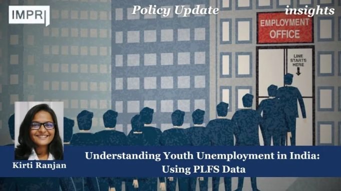 Understanding Youth Unemployment In India: Using PLFS Data – IMPRI Impact And Policy Research Institute Understanding Youth Unemployment in India: Using PLFS Data