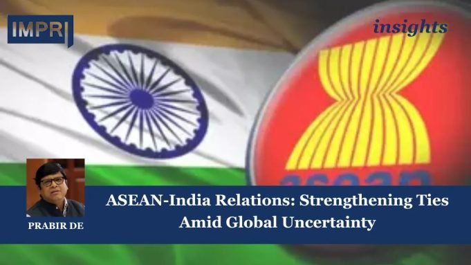 ASEAN-India Relations: Strengthening Ties Amid Global Uncertainty – IMPRI Impact And Policy Research Institute ASEAN-India