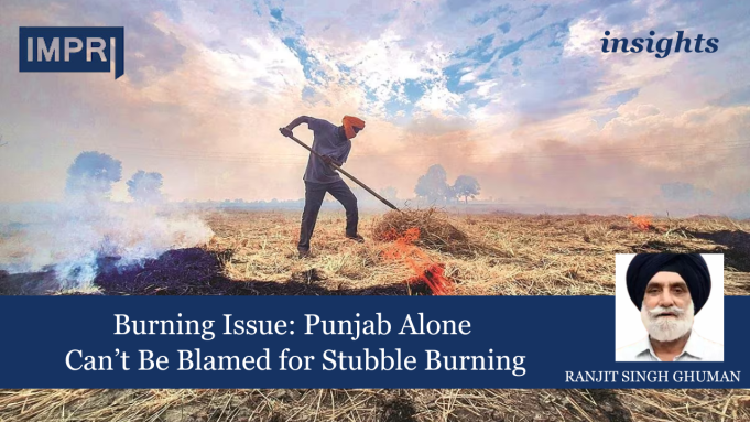 Burning Issue: Punjab Alone Can’t Be Blamed For Stubble Burning – IMPRI Impact And Policy Research Institute Blamed for Stubble burning