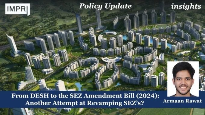 From DESH To The SEZ Amendment Bill (2024): Another Attempt At Revamping SEZ’s? – IMPRI Impact And Policy Research Institute From DESH to the SEZ Amendment Bill (2024): Another Attempt at Revamping SEZ’s?