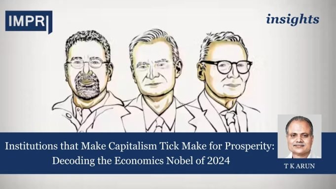 Institutions That Make Capitalism Tick Make For Prosperity: Decoding The Economics Nobel Of 2024 – IMPRI Impact And Policy Research Institute Institutions