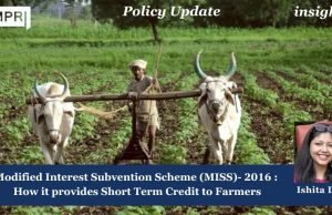 Modified Interest Subvention Scheme (MISS)- 2016: How It Provides Short Term Credit To Farmers – IMPRI Impact And Policy Research Institute Modified Interest Subvention Scheme (MISS)- 2016: How it provides Short Term Credit to Farmers