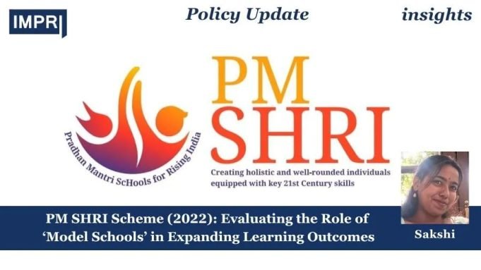 PM SHRI Scheme (2022): Evaluating The Role Of ‘Model Schools’ In Expanding Learning Outcomes – IMPRI Impact And Policy Research Institute PM SHRI Scheme (2022): Evaluating the Role of ‘Model Schools’ in Expanding Learning Outcomes