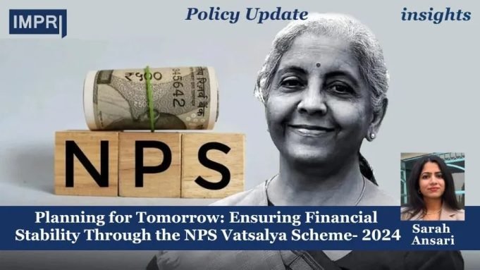 Planning For Tomorrow: Ensuring Financial Stability Through The NPS Vatsalya Scheme- 2024 – IMPRI Impact And Policy Research Institute Planning for Tomorrow: Ensuring Financial Stability Through the NPS Vatsalya Scheme- 2024