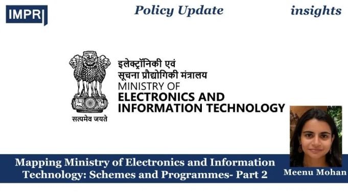 Mapping Ministry Of Electronics And Information Technology: Schemes And Programmes- Part 2 – IMPRI Impact And Policy Research Institute Mapping Ministry of Electronics and Information Technology: Schemes and Programmes- Part 2