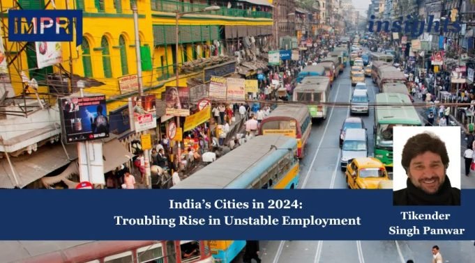 India’s Cities In 2024: Troubling Rise In Unstable Employment – IMPRI Impact And Policy Research Institute Fostering Strategic Autonomy in Economic Policy for Lasting Growth 1 1
