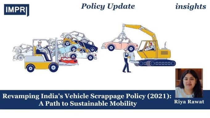 Revamping India’s Vehicle Scrappage Policy (2021): A Path To Sustainable Mobility – IMPRI Impact And Policy Research Institute Revamping India's Vehicle Scrappage Policy (2021): A Path to Sustainable Mobility