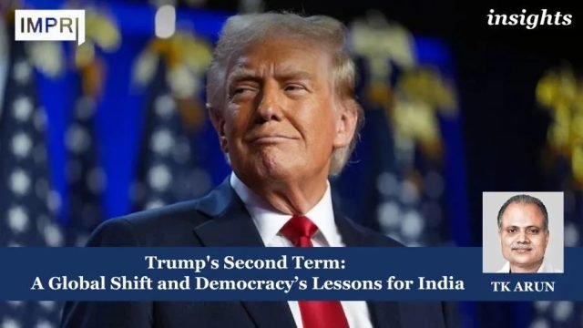 Trump's Second Term: A Global Shift And Democracy’s Lessons For Trump's Second Term: A Global Shift and Democracy’s Lessons for India