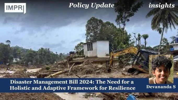 Disaster Management Bill 2024: The Need For A Holistic And Adaptive Framework For Resilience – IMPRI Impact And Policy Research Institute Disaster Management Bill 2024: The Need for a Holistic and Adaptive Framework for Resilience