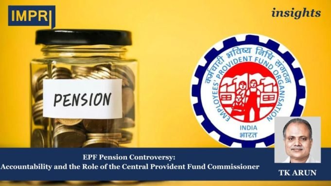 EPF Pension Controversy: Accountability And The Role Of The Central Provident Fund Commissioner – IMPRI Impact And Policy Research Institute 28 e1734510271523