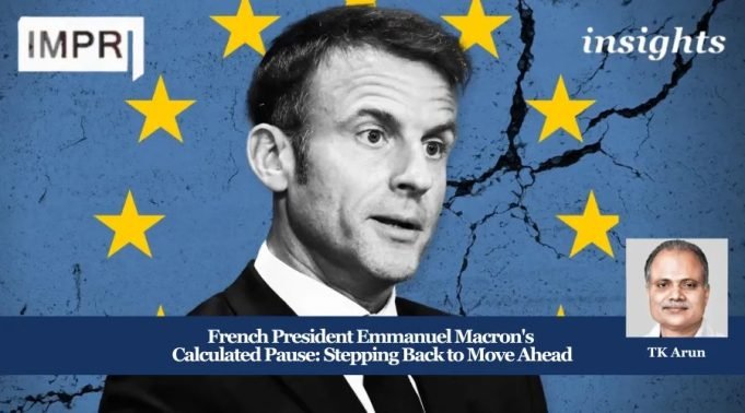 French President Emmanuel Macron’s Calculated Pause: Stepping Back To Move Ahead – IMPRI Impact And Policy Research Institute 2
