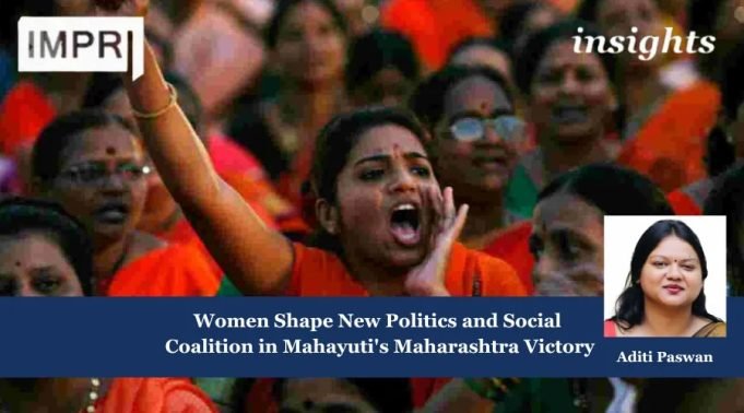 Women Shape New Politics And Social Coalition In Mahayuti’s 2024 Maharashtra Victory – IMPRI Impact And Policy Research Institute Fostering Strategic Autonomy in Economic Policy for Lasting Growth 1