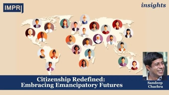 Citizenship Redefined: Embracing Emancipatory Futures – IMPRI Impact And Policy Research Institute Citizenship Redefined: Embracing Emancipatory Futures