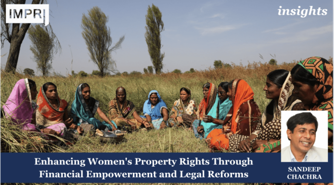 Enhancing Women’s Property Rights Through Financial Empowerment And Legal Reforms – IMPRI Impact And Policy Research Institute Women