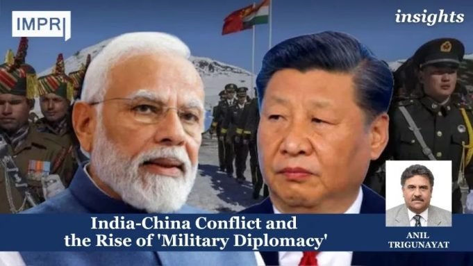 India-China Conflict And The Rise Of ‘Military Diplomacy’ – IMPRI Impact And Policy Research Institute India-China Conflict and the Rise of 'Military Diplomacy'