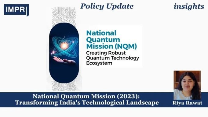 National Quantum Mission (2023): Transforming India’s Technological Landscape – IMPRI Impact And Policy Research Institute National Quantum Mission (2023): Transforming India's Technological Landscape