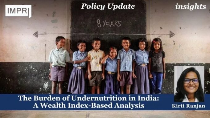 The Burden Of Undernutrition In India: A Wealth Index-Based Analysis – IMPRI Impact And Policy Research Institute The Burden of Undernutrition in India: A Wealth Index-Based Analysis