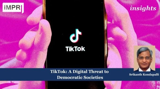 TikTok: A Digital Threat To Democratic Societies – IMPRI Impact And Policy Research Institute Fostering Strategic Autonomy in Economic Policy for Lasting Growth