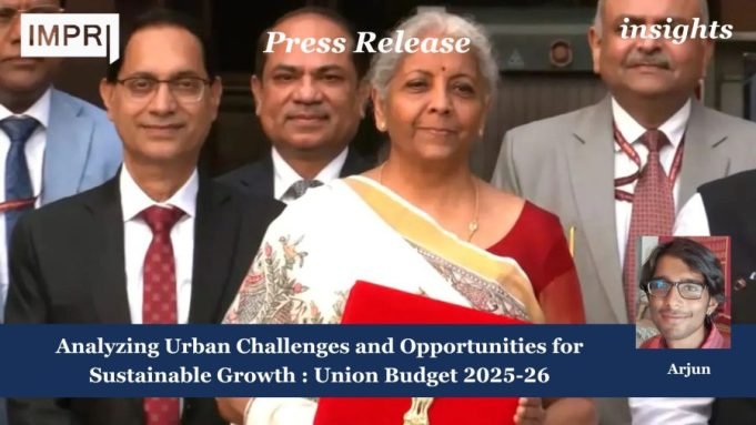 Analyzing Urban Challenges And Opportunities For Sustainable Growth : Union Budget 2025-26 – IMPRI Impact And Policy Research Institute Press Release 20 e1738849083689
