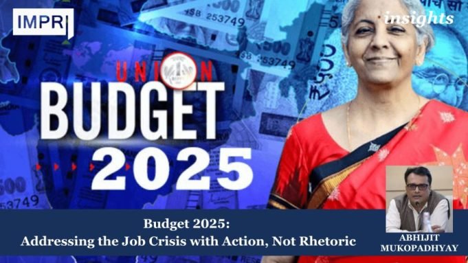 Budget 2025: Addressing The Job Crisis With Action, Not Rhetoric – IMPRI Impact And Policy Research Institute 48 e1739202315758