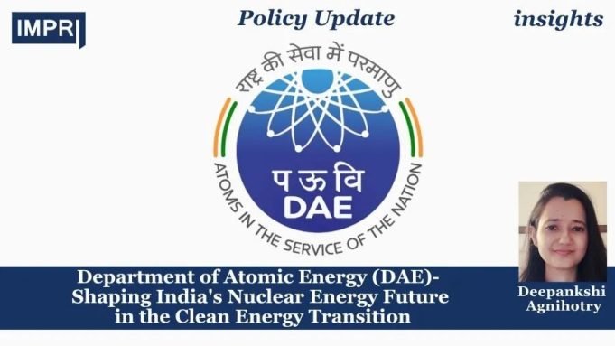 Department Of Atomic Energy (DAE)- Shaping India’s Nuclear Energy Future In The Clean Energy Transition – IMPRI Impact And Policy Research Institute Department of Atomic Energy (DAE)- Shaping India's Nuclear Energy Future in the Clean Energy Transition