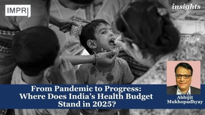 From Pandemic To Progress: Where Does India’s Health Budget Stand In 2025? – IMPRI Impact And Policy Research Institute From Pandemic to Progress: Where Does India’s Health Budget Stand in 2025?
