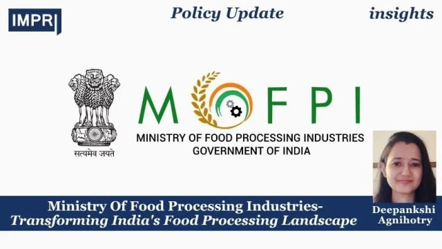 Ministry Of Food Processing Industries-Transforming India's Food Processing Landscape - Ministry Of Food Processing Industries-Transforming India's Food Processing Landscape