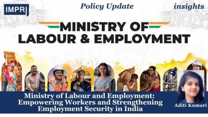 Ministry Of Labour And Employment: Empowering Workers And Strengthening Employment Security In India – IMPRI Impact And Policy Research Institute Ministry of Labour and Employment: Empowering Workers and Strengthening Employment Security in India
