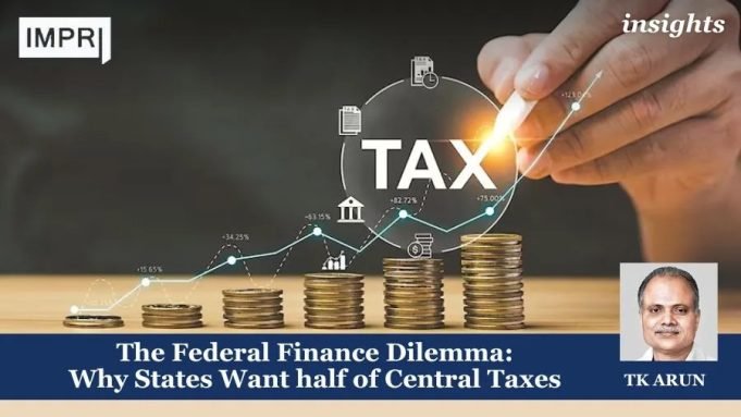 The Federal Finance Dilemma: Why States Want Half Of Central Taxes – IMPRI Impact And Policy Research Institute The Federal Finance Dilemma: Why States Want half of Central Taxes