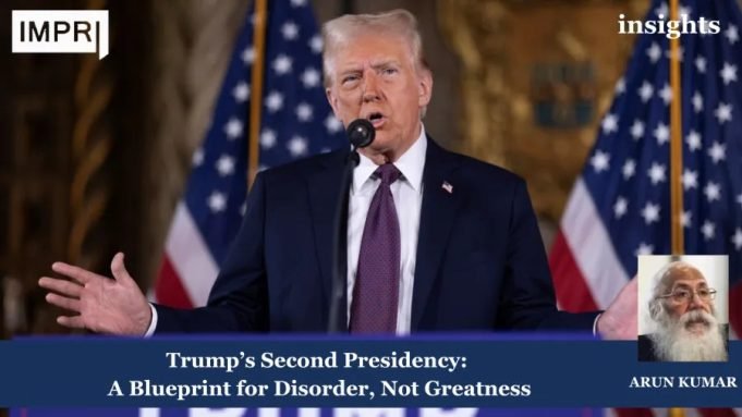 Trump’s Second Presidency: A Blueprint For Disorder, Not Greatness – IMPRI Impact And Policy Research Institute Presidency