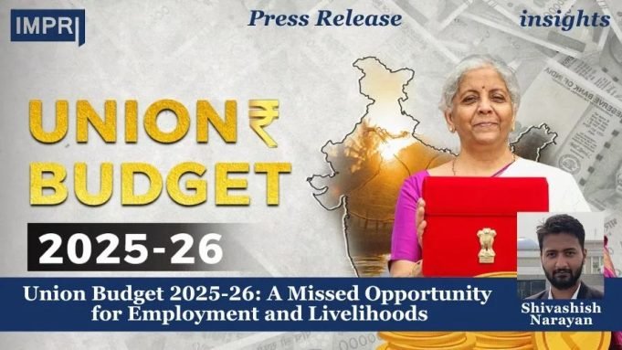 Union Budget 2025-26: A Missed Opportunity For Employment And Livelihoods – IMPRI Impact And Policy Research Institute Union Budget 2025-26: A Missed Opportunity for Employment and Livelihoods