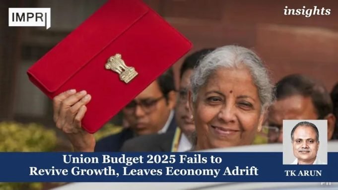 Union Budget 2025 Fails To Revive Growth, Leaves Economy Adrift – IMPRI Impact And Policy Research Institute Union Budget 2025 Fails to Revive Growth, Leaves Economy Adrift