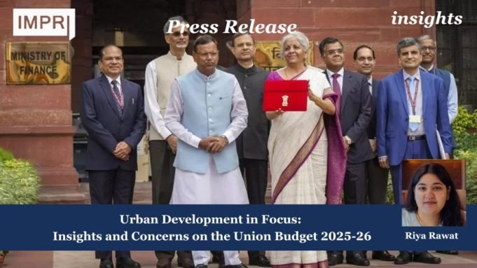 Urban Development In Focus: Insights And Concerns On The Union Budget 2025-26 – IMPRI Impact And Policy Research Institute Press Release 21 e1738848437557