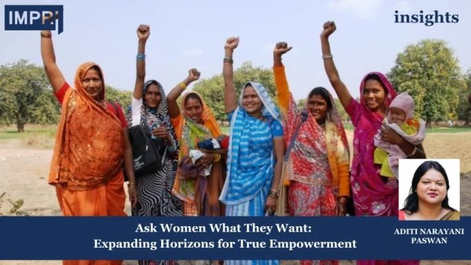 Ask Women What They Want: Expanding Horizons For True Empowerment – IMPRI Impact And Policy Research Institute women empowerment