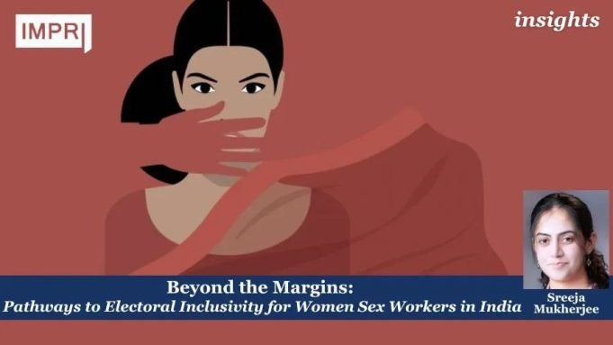 Beyond The Margins: Pathways To Electoral Inclusivity For Women Sex Workers In India – IMPRI Impact And Policy Research Institute Beyond the Margins: Pathways to Electoral Inclusivity for Women Sex Workers in India