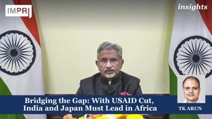 Bridging The Gap: With USAID Cut, India And Japan Must Lead In Africa – IMPRI Impact And Policy Research Institute Bridging the Gap: With USAID Cut, India and Japan Must Lead in Africa
