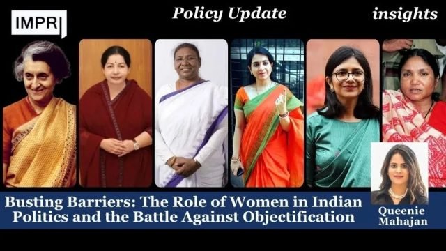 Busting Barriers: The Role Of Women In Indian Politics And Busting Barriers: The Role of Women in Indian Politics and the Battle Against Objectification