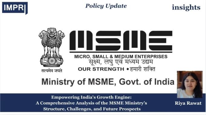 Empowering India’s Growth Engine: A Comprehensive Analysis Of The MSME Ministry’s Structure, Challenges, And Future Prospects – IMPRI Impact And Policy Research Institute MSME
