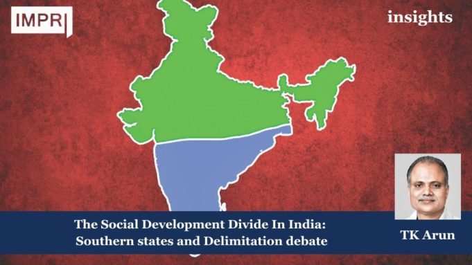 The Social Development Divide In India: Southern States And Delimitation Debate – IMPRI Impact And Policy Research Institute Southern state and Delimitation