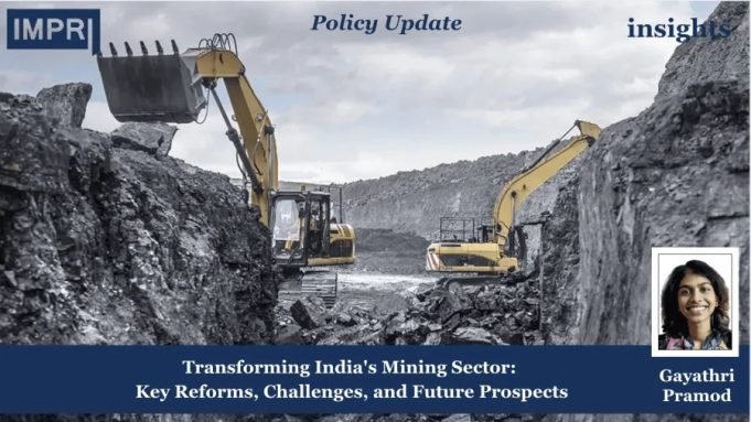 Transforming India’s Mining Sector: Key Reforms, Challenges, And Future Prospects – IMPRI Impact And Policy Research Institute mining sector