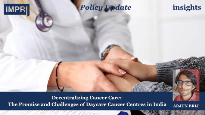Decentralizing Cancer Care: The Promise And Challenges Of Daycare Cancer Centres In India – IMPRI Impact And Policy Research Institute Insights poster 1 e1745047612382