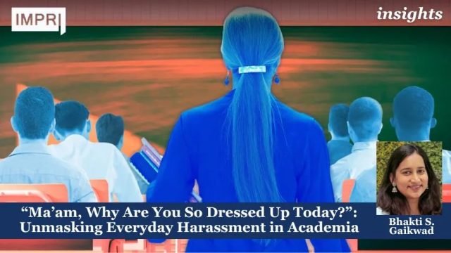“Ma’am, Why Are You So Dressed Up Today?”: Unmasking Everyday Harassment in Academia