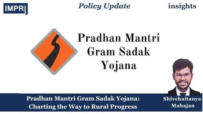 Pradhan Mantri Gram Sadak Yojana: Charting The Way To Rural Progress – IMPRI Impact And Policy Research Institute Pradhan Mantri Gram Sadak Yojana: Charting the Way to Rural Progress