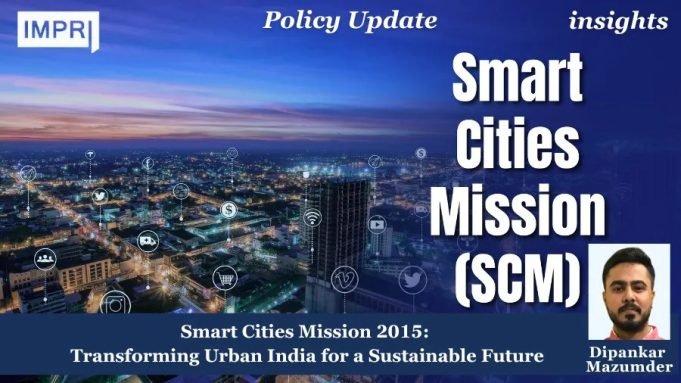 Smart Cities Mission 2015: Transforming Urban India For A Sustainable Future – IMPRI Impact And Policy Research Institute smart cities