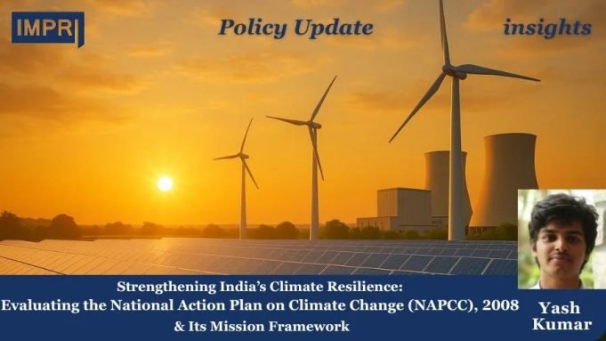 Strengthening India’s Climate Resilience: Evaluating The National Action Plan On Climate Change (NAPCC), 2008 And Its Mission Framework – IMPRI Impact And Policy Research Institute Strengthening India’s Climate Resilience: Evaluating the National Action Plan on Climate Change (NAPCC), 2008 and Its Mission Framework