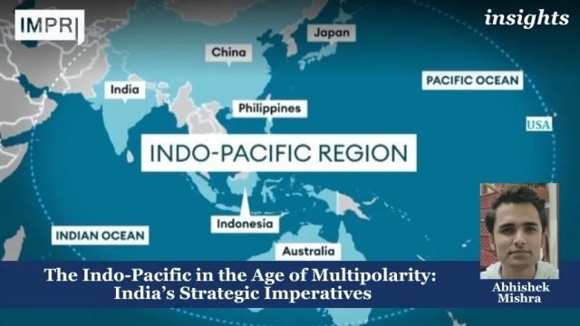 The Indo-Pacific In The Age Of Multipolarity: India’s Strategic Imperatives The Indo-Pacific in the Age of Multipolarity: India’s Strategic Imperatives