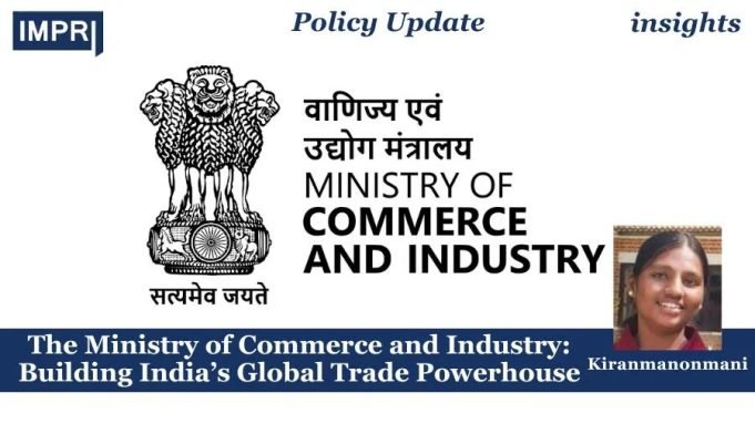 The Ministry Of Commerce And Industry: Building India’s Global Trade Powerhouse – IMPRI Impact And Policy Research Institute The Ministry Of Commerce and Industry: Building India’s Global Trade Powerhouse