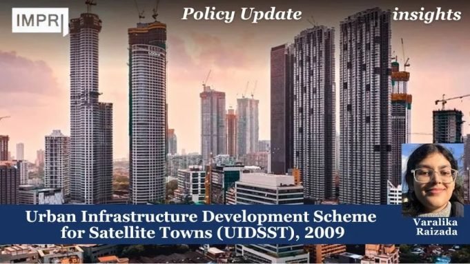 Urban Infrastructure Development Scheme For Satellite Towns (UIDSST), 2009 – IMPRI Impact And Policy Research Institute Urban Infrastructure Development Scheme for Satellite Towns (UIDSST), 2009