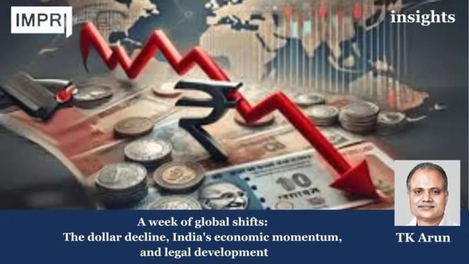 A Week Of Global Shifts: The Dollar Decline, India’s Economic Momentum, And Legal Development – IMPRI Impact And Policy Research Institute Dollar drips and Indian economy